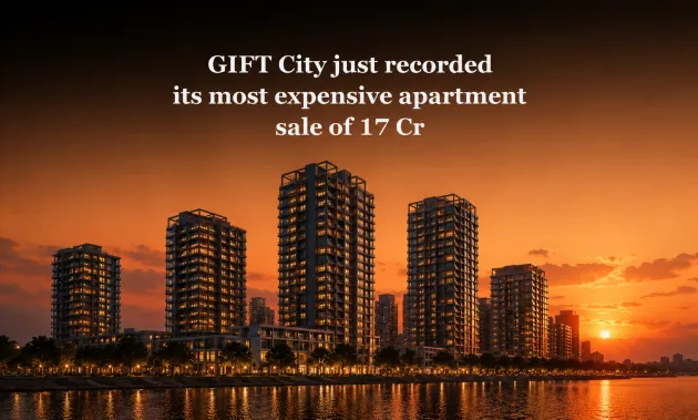 Highest-Priced Flat Sold in GIFT City: ₹17 Crore Apartment Sets New Real Estate Record